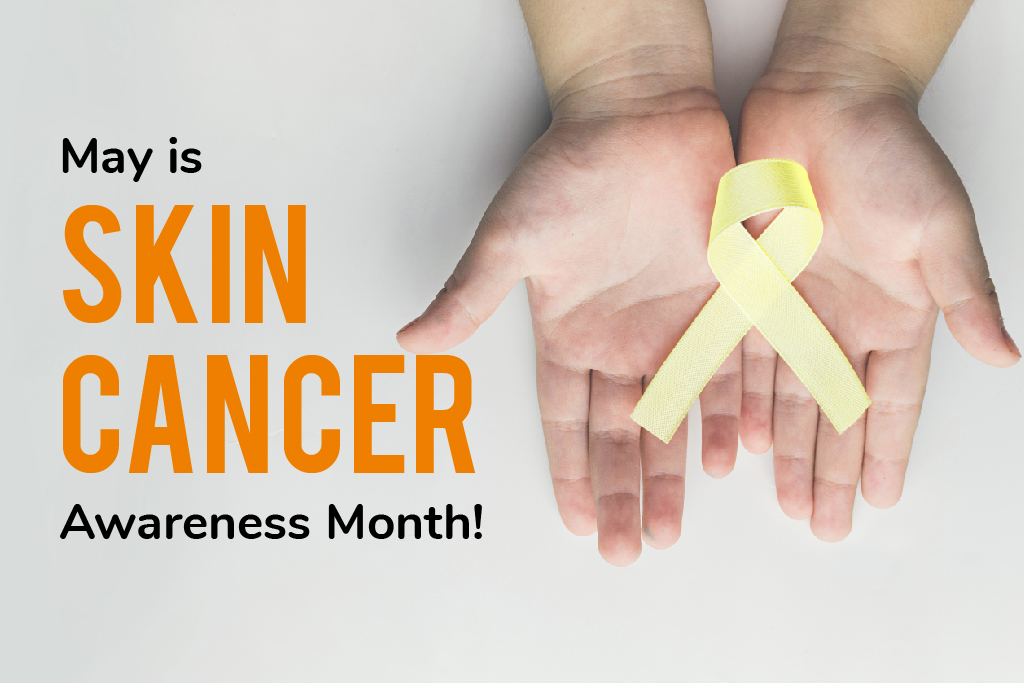 May is Skin Cancer Awareness Month